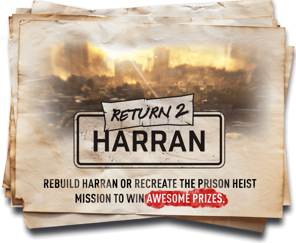 Return 2 Harran - Rebuild Harran or recreate The Prison Heist Mission to win awesome prizes.