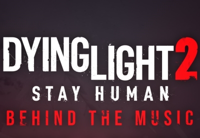 Dying Light 2 Stay Human - Por trás da música